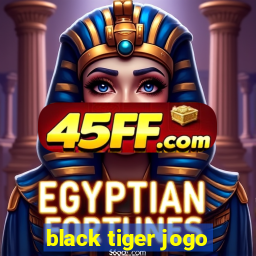 black tiger jogo